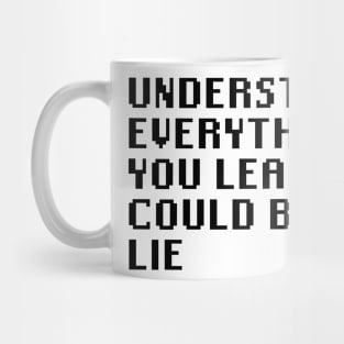 Understand Everything You Learned Could Be A Lie Mug